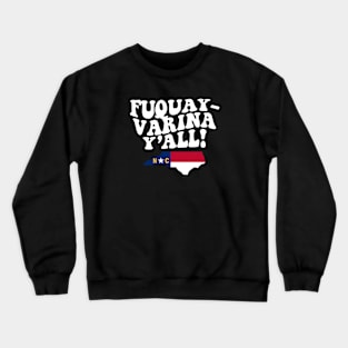 Fuquay-Varina North Carolina Y'all - NC Flag Cute Southern Saying Crewneck Sweatshirt